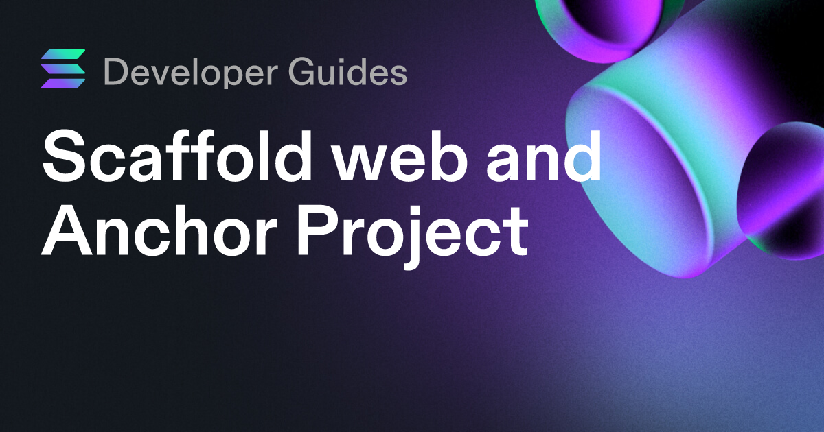 Scaffolding your web and Anchor project on Solana